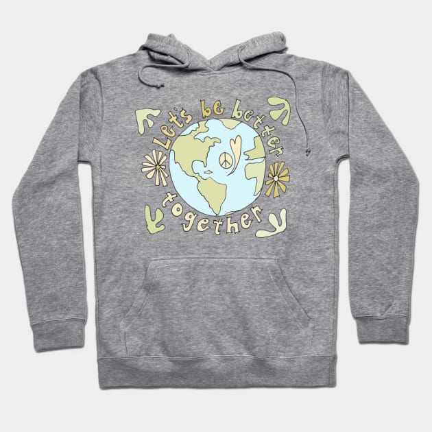 lets be better together protect mother earth // art by surfy birdy Hoodie by surfybirdy